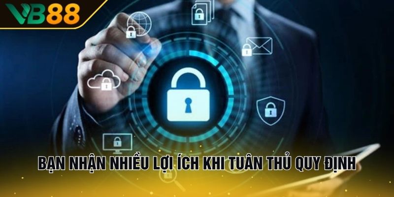 Chính Sách Bảo Mật Tại VB88 | Cam Kết Dữ Liệu An Toàn 3 Bạn nhận nhiều lợi ích khi tuân thủ quy định