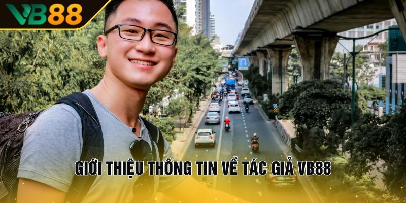 Tác Giả VB88 – Người Đứng Đầu Thị Trường Cá Cược Châu Á 1 Giới Thiệu Thông Tin Về Tác Giả VB88