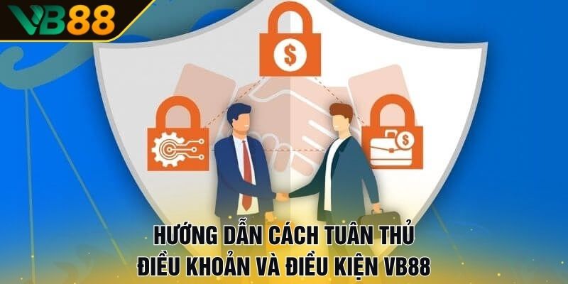 Điều Khoản Và Điều Kiện VB88: Đảm Bảo Quyền Lợi Của Bạn 3 Hướng Dẫn Cách Tuân Thủ Điều Khoản Và Điều Kiện VB88