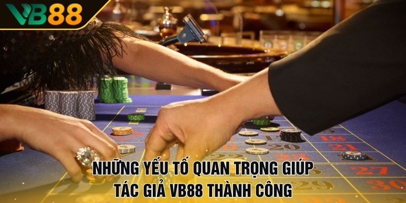 Tác Giả VB88 – Người Đứng Đầu Thị Trường Cá Cược Châu Á 3 Những Yếu Tố Quan Trọng Giúp Tác Giả VB88 Thành Công