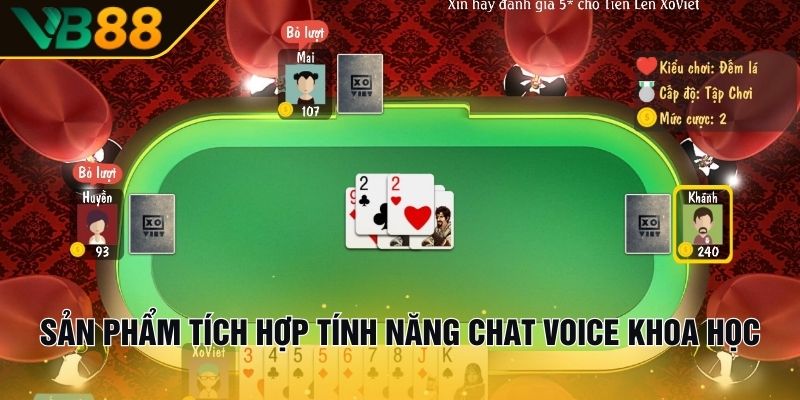 Tiến Lên Miền Nam | Đánh Bài Chuẩn Việt, Trả Tiền Siêu Nhanh 2 Sản phẩm tích hợp tính năng chat voice khoa học