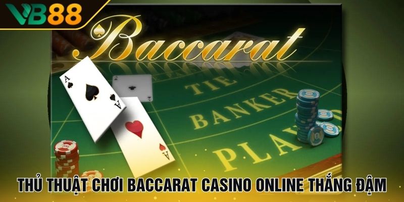 Baccarat Online - Hé Lộ Ngay Game Bài Đỉnh Nhất Mọi Thời Đại 3 Thủ thuật chơi baccarat casino online thắng đậm