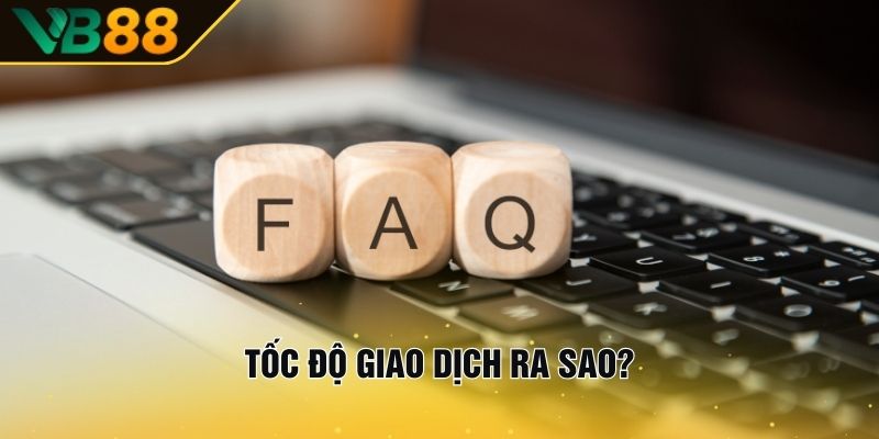 Giải Đáp Câu Hỏi Thường Gặp VB88 Cho Người Mới Tham Gia 3 Tốc Độ Giao Dịch Ra Sao?