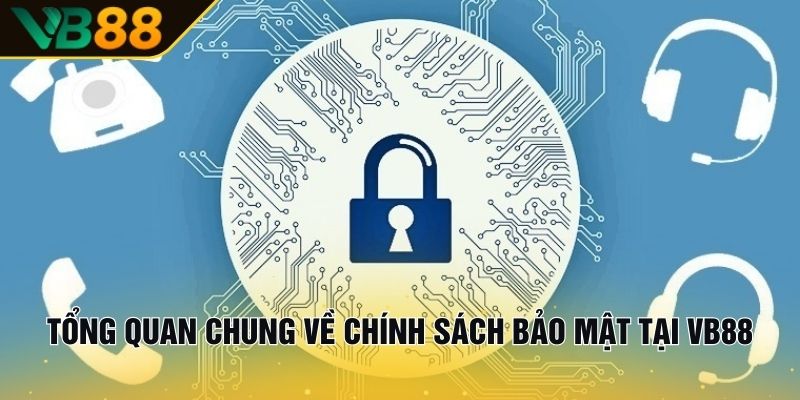 Chính Sách Bảo Mật Tại VB88 | Cam Kết Dữ Liệu An Toàn 1 Tổng quan chung về chính sách bảo mật tại VB88
